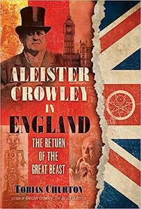 Aleister Crowley in England The Return of the Great Beast