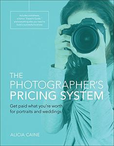 The Photographer's Pricing System Get Paid What You're Worth for Portraits and Weddings