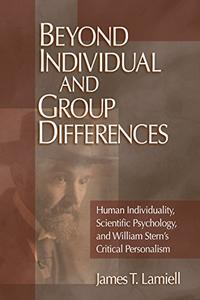 Beyond Individual and Group Differences Human Individuality, Scientific Psychology, and William Stern′s Critical Personalism