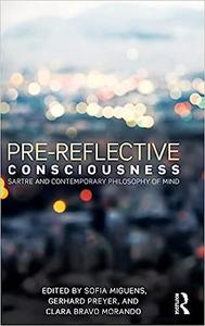Pre-reflective Consciousness Sartre and Contemporary Philosophy of Mind