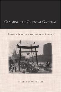 Claiming the Oriental Gateway Prewar Seattle and Japanese America