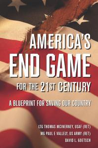 America’s End Game for the 21st Century A Blueprint for Saving Our Country