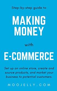A step–by–step guide to making money with e–commerce