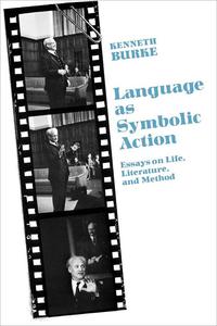Language as Symbolic Action Essays on Life, Literature, and Method