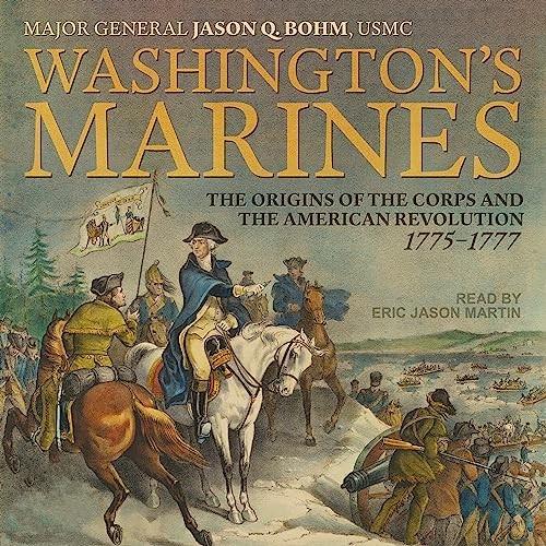 Washington’s Marines – The Origins of the Corps and the American Revolution, 1775-1777 [Audiobook]