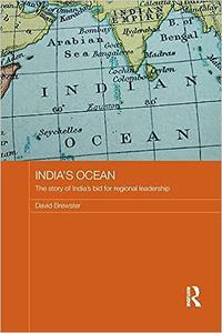 India’s Ocean The Story of India’s Bid for Regional Leadership
