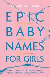 Epic Baby Names for Girls Fierce and Feisty Heroines, from Ancient Myths to Modern Legends