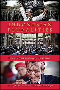 Indonesian Pluralities Islam, Citizenship, and Democracy
