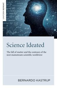 Science Ideated The Fall Of Matter And The Contours Of The Next Mainstream Scientific Worldview