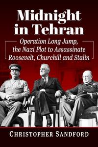Midnight in Tehran Operation Long Jump, the Nazi Description to Assassinate Roosevelt, Churchill and Stalin