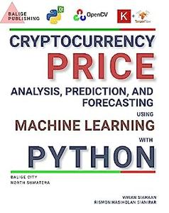 Cryptocurrency Price Analysis, Prediction, And Forecasting Using Machine Learning With Python