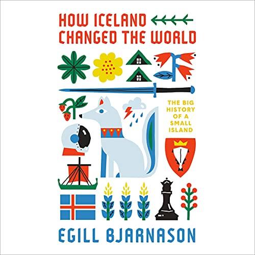 How Iceland Changed the World – The Big History of a Small Island [Audiobook]