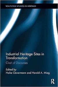 Industrial Heritage Sites in Transformation Clash of Discourses