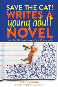 Save the Cat! Writes a Young Adult Novel The Ultimate Guide to Writing a YA Bestseller (Save the Cat!)