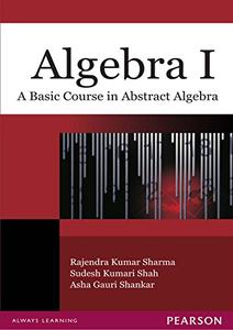 Algebra I A Basic Course in Abstract Algebra