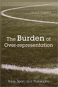 The Burden of Over–representation Race, Sport, and Philosophy
