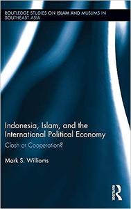 Indonesia, Islam, and the International Political Economy Clash or Cooperation