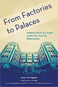 From Factories to Palaces Architect Charles B. J. Snyder and the New York City Public Schools