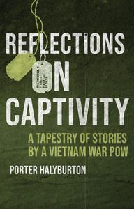 Reflections on Captivity A Tapestry of Stories by a Vietnam War POW