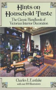 Hints on Household Taste The Classic Handbook of Victorian Interior Decoration (Dover Architecture)