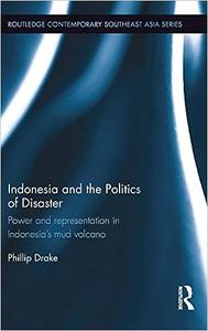 Indonesia and the Politics of Disaster Power and Representation in Indonesia's Mud Volcano