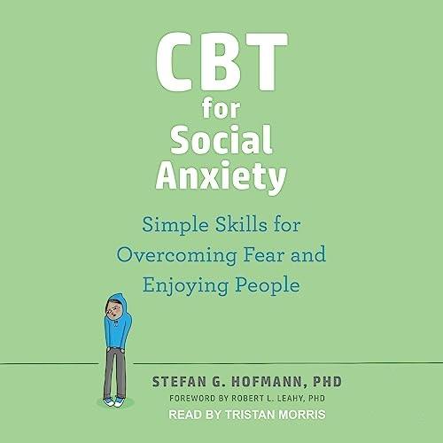 CBT for Social Anxiety – Simple Skills for Overcoming Fear and Enjoying People [Audiobook]