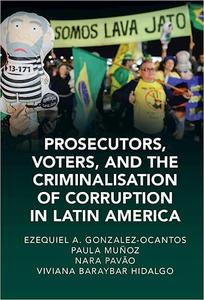 Prosecutors, Voters and the Criminalization of Corruption in Latin America The Case of Lava Jato