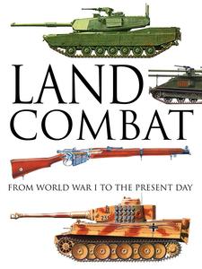 Land Combat From World War I to the Present Day