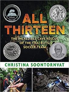 All Thirteen The Incredible Cave Rescue of the Thai Boys’ Soccer Team