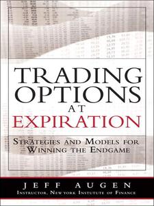 Trading Options at Expiration Strategies and Models for Winning the Endgame 