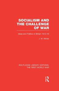 Socialism and the challenge of war ideas and politics in Britain, 1912-18