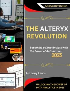 The Alteryx Revolution Unlocking the Power of Data Analytics in 2023