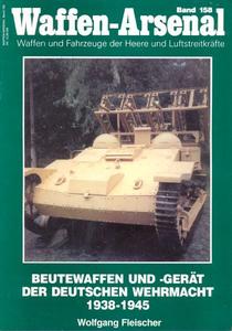Beutewaffen und –Gerat der Deutschen Wehrmacht 1938–1945 (Waffen–Arsenal Band 158) 