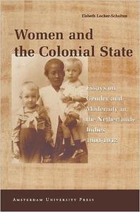Women and the Colonial State Essays on Gender and Modernity in the Netherlands Indies 1900–1942