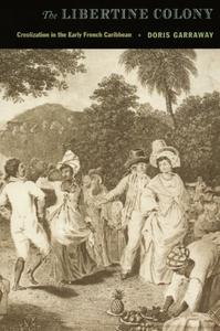 The Libertine Colony Creolization in the Early French Caribbean