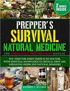 The Prepper's Survival Natural Medicine The Emergency Preparedness Manual You Need for When There is No Doctor