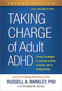 Taking Charge of Adult ADHD Proven Strategies to Succeed at Work, at Home, and in Relationships