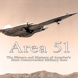 Area 51 The History and Mystery of America's Most Controversial Military Base