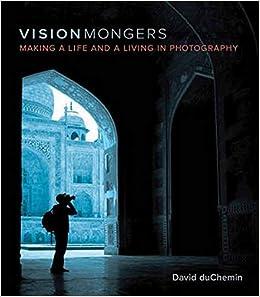 VisionMongers Making a Life and a Living in Photography