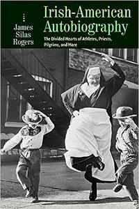 Irish–American Autobiography The Divided Hearts of Athletes, Priests, Pilgrims, and More