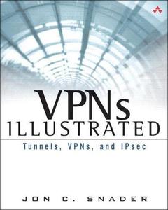 VPNs Illustrated Tunnels, Vpns, and Ipsec Tunnels, Vpns, and Ipsec
