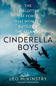 Cinderella Boys The Forgotten RAF Force that Won the Battle of the Atlantic