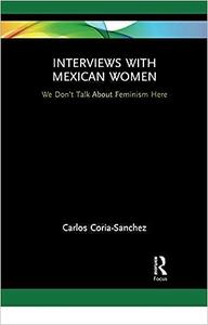 Interviews with Mexican Women We Don’t Talk About Feminism Here