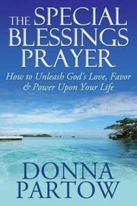 The Special Blessings Prayer How to Unleash God’s Love, Favor & Power Upon Your Life