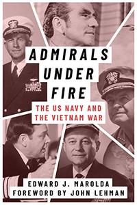 Admirals Under Fire The U.S. Navy and the Vietnam War