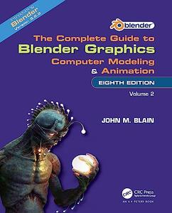 The Complete Guide to Blender Graphics Computer Modeling and Animation Volume Two