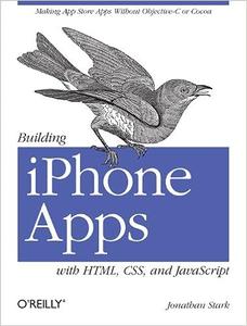 Building iPhone Apps with HTML, CSS, and JavaScript Making App Store Apps Without Objective–C or Cocoa
