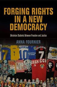 Forging Rights in a New Democracy Ukrainian Students Between Freedom and Justice
