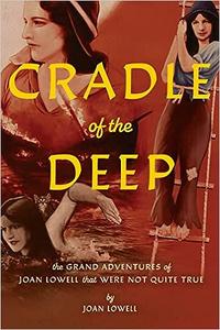 Cradle of the Deep The Grand Adventures of Joan Lowell that Were Not Quite True