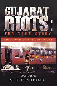 Gujarat Riots the True Story The Truth of the 2002 Riots